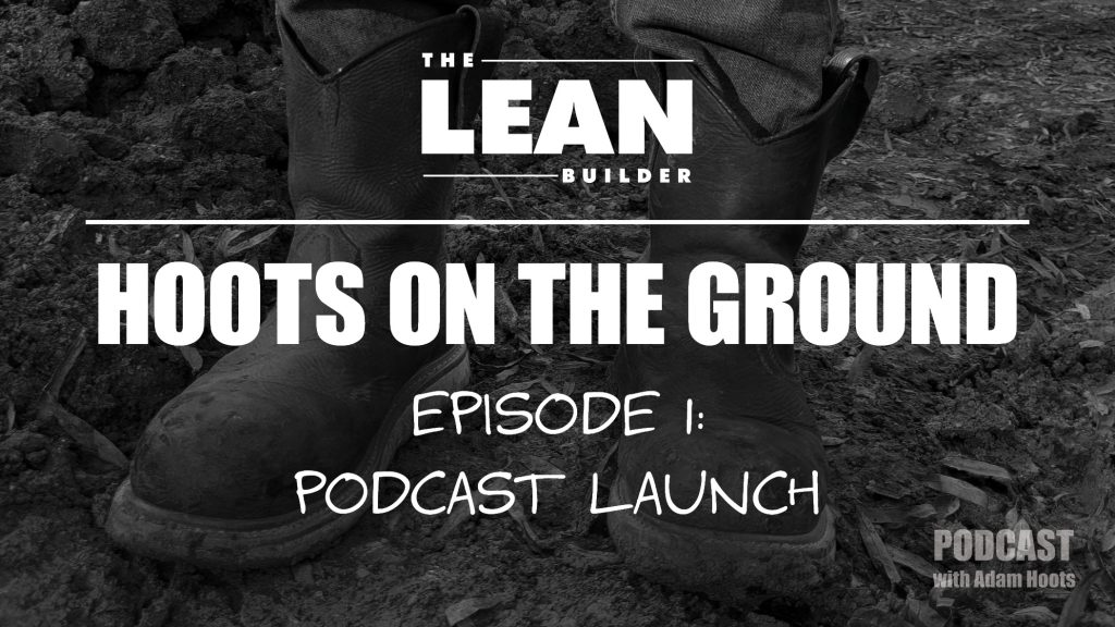 This week we debut The Lean Builder’s official podcast, “Hoots on the Ground,” with our host Adam Hoots. In this episode, The Lean Builder creators Keyan Zandy & Joe Donarumo introduce the podcast series, goals, format, and host Adam Hoots.