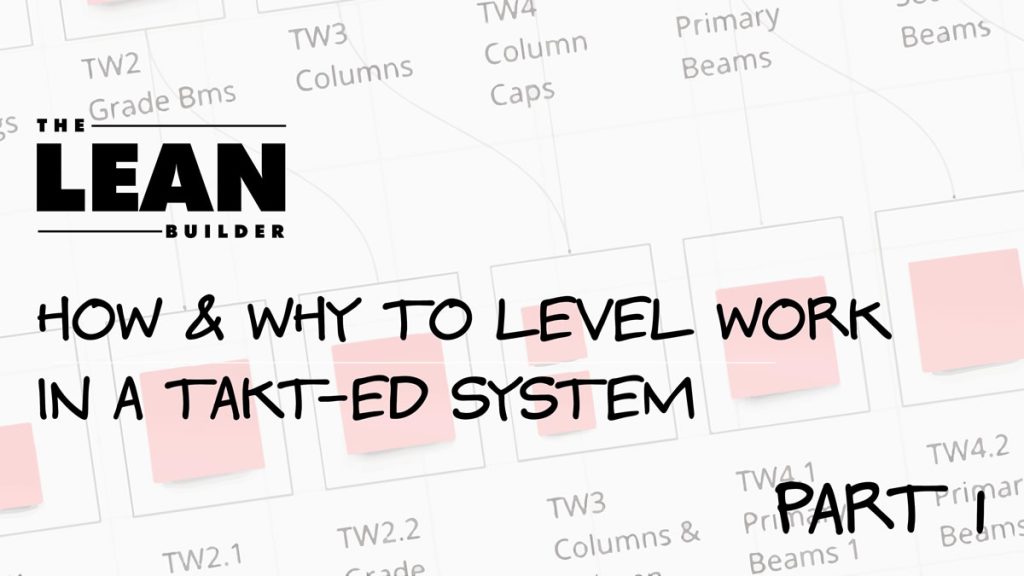 How and Why to Level Work in a Takt-ed System Part 1