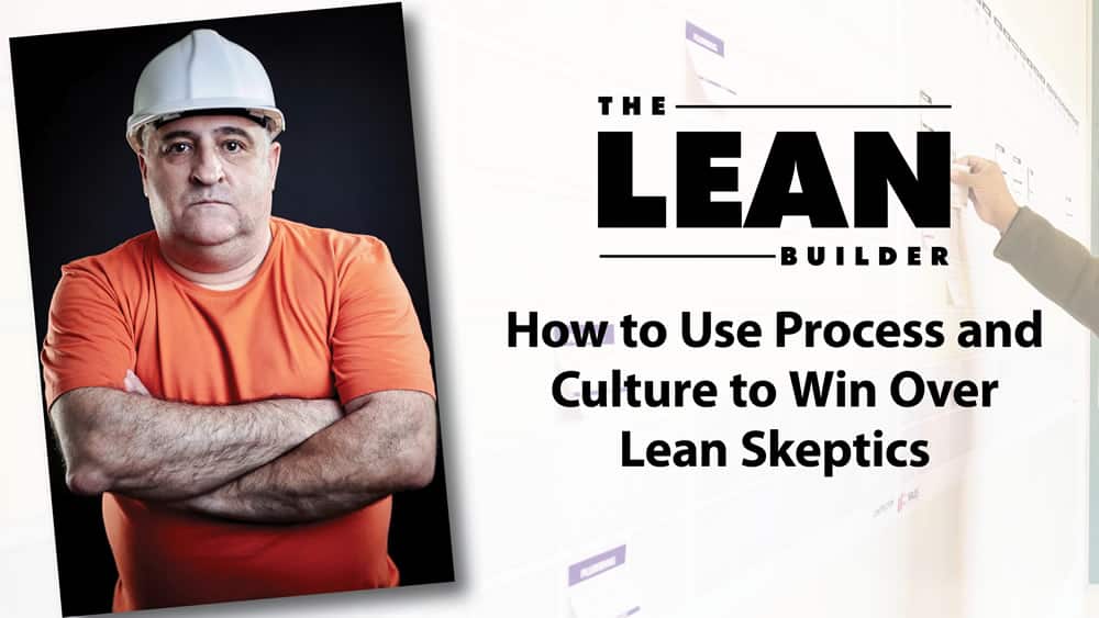 How to Use Lean Process and Culture to Win Over Skeptics How to Use Lean Process and Culture to Win Over Skeptics
