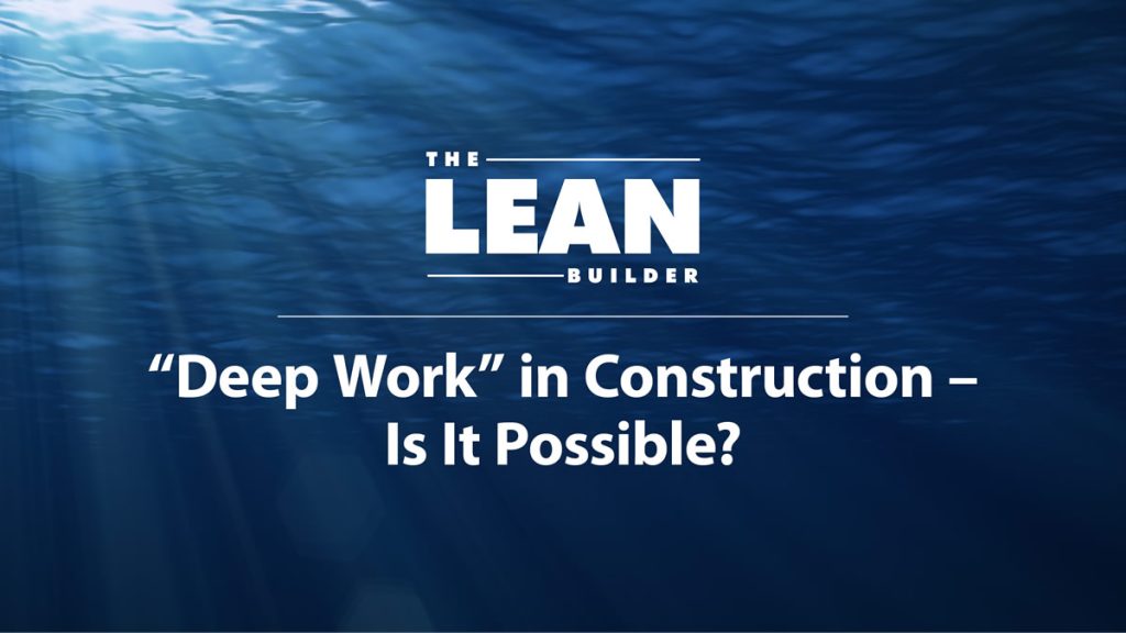 Deep Work In Construction - Is It Possible?