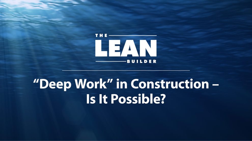 deep-work-in-construction Deep Work In Construction - Is It Possible?