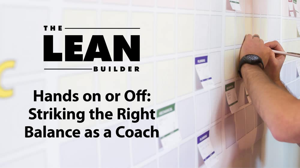 Hands On or Off: Striking the Right Balance as a Lean Coach Hands On or Off: Striking the Right Balance as a Lean Coach