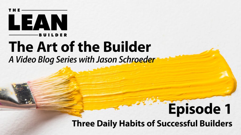 Three Daily Habits of Successful Builders - Art of the Builder Video