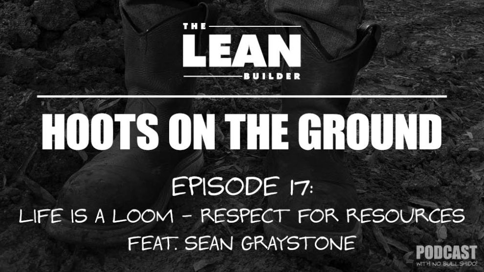 episode-17-respect-for-resources Podcast Episode 17: Respect for Resources in Lean Construction Featuring Sean Graystone