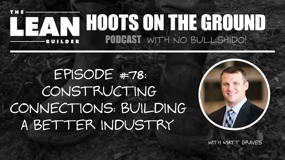 Constructing Connections: Building a Better Industry with Matt Graves
