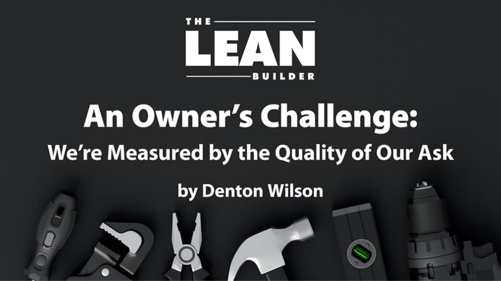 integrated-structure-and-mindset-owners-challenge Integrated Structure and Mindset - An Owner's Challenge: We're Measured by the Quality of Our Ask