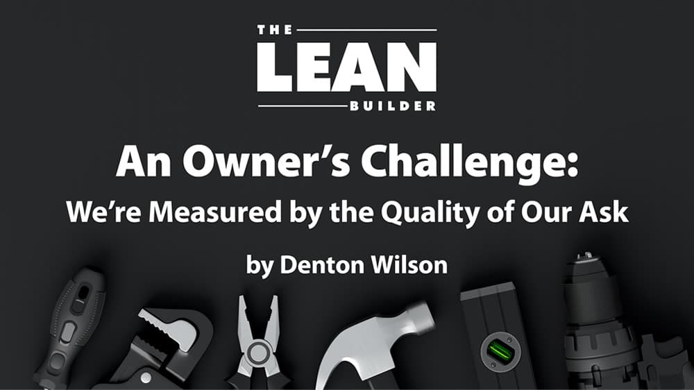 integrated-structure-and-mindset-owners-challenge Integrated Structure and Mindset - An Owner's Challenge: We're Measured by the Quality of Our Ask