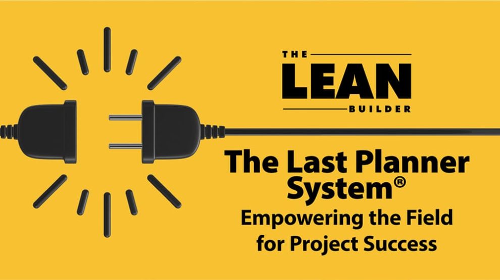 the-last-planner-system-empowering-field The Last Planner System - Empowering the Field for Project Success